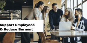 Business people gathered around a laptop with the text "Support Employees & Reduce Burnout" overlayed on the image.