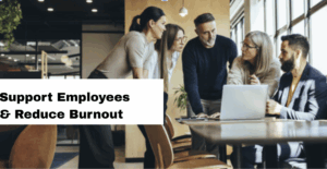 Business people gathered around a laptop with the text "Support Employees & Reduce Burnout" overlayed on the image.